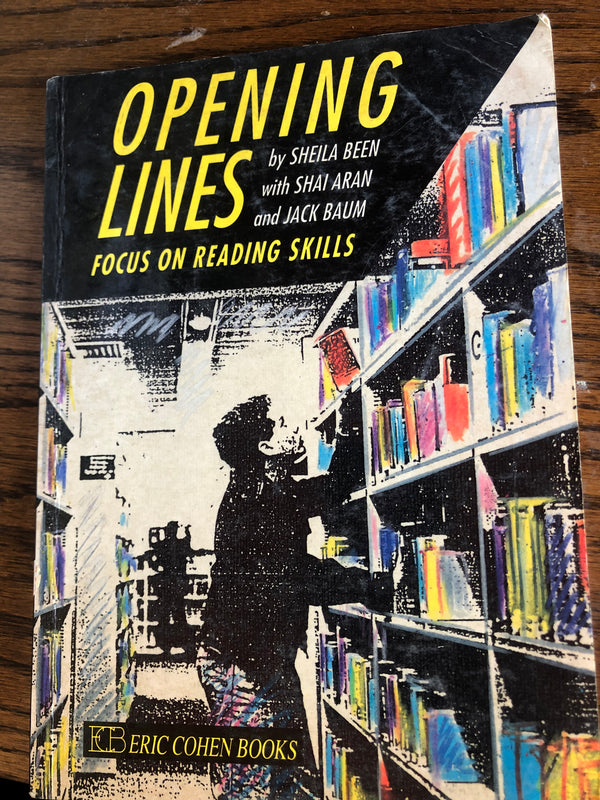 Opening Lines: Focus on Reading Skills Sheila Been with Shai Aran and Jack Baum Eric Cohen Books 1991