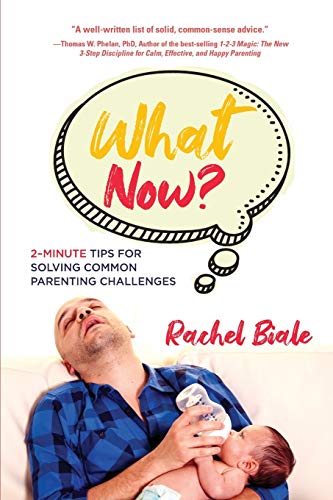 What Now?: 2-Minute Tips for Solving Common Parenting Challenges Rachel Biale A well-written list of solid, common-sense advice. Convenient chapter organization allows readers to pick their problem and look it up! Easy-to-understand and down-to-earth.- Th