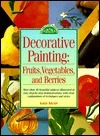 Decorative Painting: Fruits, Vegetables, and Berries