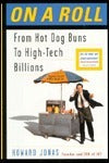 On a Roll From Hot Dog Buns to High Tech Howard Jones The score was David 1, Goliath 0, after Howard Jonas, an enterprising kid from the Bronx, had a bright idea that revolutionized international telecommunications, pioneered what is now an over a billion