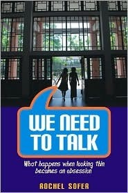 We Need To Talk: What Happens When Looking Thin Becomes an Obsession Rochel Sofer Miri teaches in an at-risk high school for girls. She feels she has a handle on things until she confronts Risa, one of her quiet students. As Risa begins to open up to her,