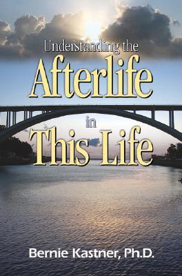 Understanding the Afterlife in This Life