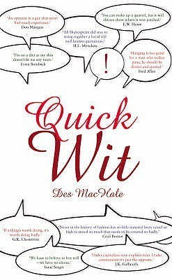 Quick Wit Des MacHale Taken from a wide range of sources, Des MacHale's 'Quick Wit' is a collection of humorous remarks, repostes and put-downs drawn from every walk of life. June 2, 2008 by Prion Books Ltd