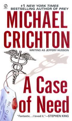 A Case of Need Michael Crichton Written as Jeffery Hudson in 1968.A Case of Need is Michael Crichton's award-winning debut novel, written shortly after he completed his medical internship. Set against the ever-building pressure and pace of a large Boston