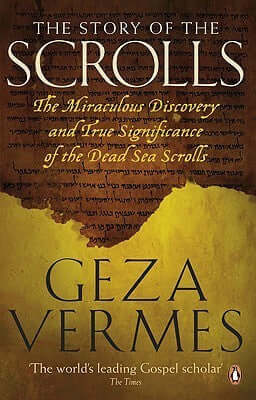 The Story of the Scrolls: The Miraculous Discovery and True Significance of the Dead Sea Scrolls