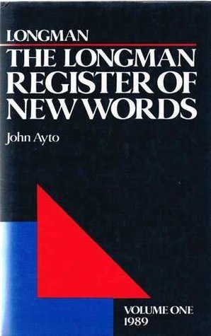 The Longman Register of New Words John Ayto January 1, 1989 by Longman