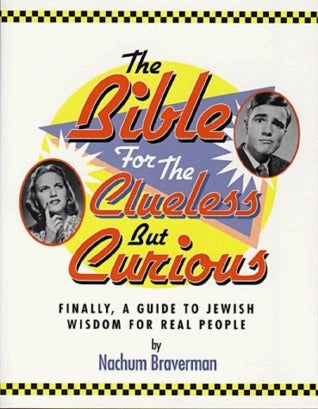 The Bible for the Clueless But Curious: Finally, A Guide to Jewish Wisdom for Real People