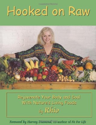 Hooked on Raw: Rejuvenate Your Body and Soul With Nature's Living Foods