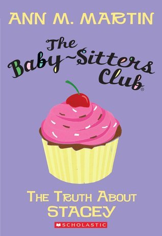 The Truth About Stacey (The Baby-Sitters Club #3) Ann M Martin A fresh new look for the beloved series -- set to relaunch just after a brand-new prequel hits stores! The truth about Stacey is that she has diabetes, a fact she keeps secret from everyone ex