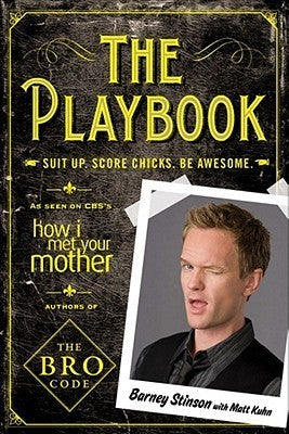 The Playbook:Suit Up, Score Chicks, Be Awesome Barney Stinson with Matt Kuhn From the pen of Barney Stinson comes the indispensable guide for every brother looking to score with the ladies. Featuring great plays from Barney Stinson's secret playbook of le