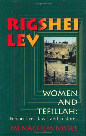 Rigshei Lev: Women and Tefillah Menachem Nissel Since the dawn of the Jewish People there has been a profound relationship between women and prayer. Here, a gifted educator has explored women's role in prayer, from its halachic and philosophic perspective