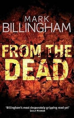 From the Dead (Tom Thorne #9) Mark Billingham It has been a decade since Alan Langford’s charred remains were discovered in his burnt-out car. His wife Donna was found guilty of conspiracy to murder her husband and served ten years in prison.But just befo