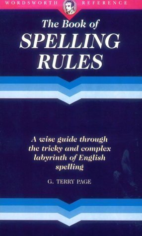 The Woodsworth Book of Spelling Rules: A Wise Guide Through the Tricky Labyrinth of English Spelling Wordsworth Rererence June 1, 1995 by NTC/Contemporary Publishing Company