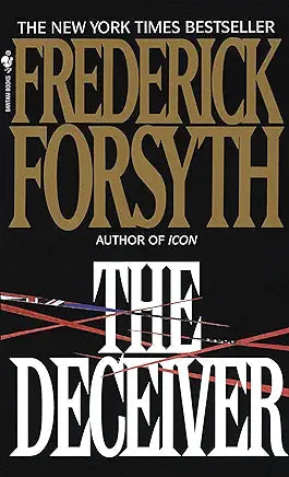 The Deceiver Frederick Forsyth Appearing before a panel of his peers, long-time field agent Sam McCready, known for an independent style that often drives him beyond the rules, must defend his unorthodox exploits or face termination. Reprint. NYT. K. Janu