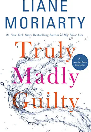 Truly Madly Guilty Liane Moriarty THE #1 NEW YORK TIMES BESTSELLER, FROM THE AUTHOR OF BIG LITTLE LIES, now an HBO series.Winner of Goodreads Choice Award for Best FictionEntertainment Weekly's “Best Beach Bet”A USA Today Hot Books for Summer SelectionA M