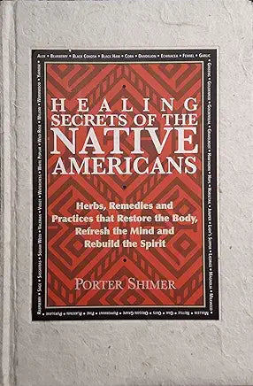 Healing Secrets of the Native Americans: Herbs, Remedies, and Practices That Restore the Body, Refresh the Mind, and Rebuild the Spirit