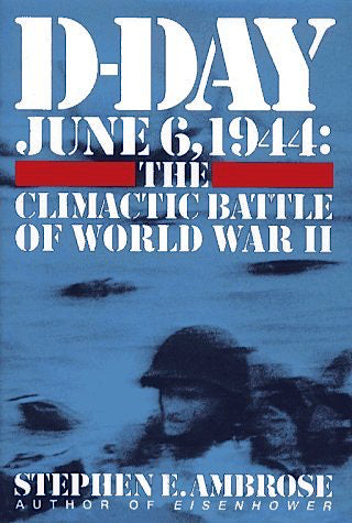 D-Day June 6, 1944: The Climactic Battle of WWII