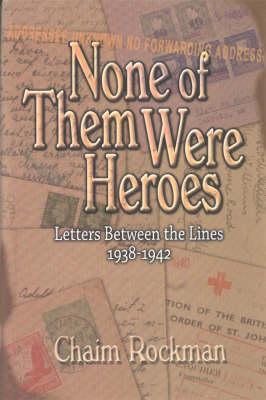 None of Them Were Heroes: Letters Between the Lines 1938-1942