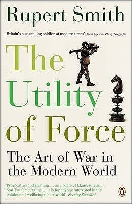 Utility of Force: The Art Of War In The Modern World