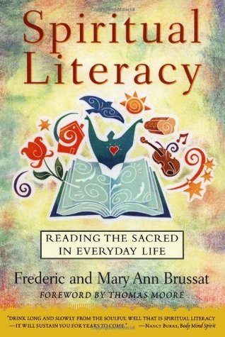 Spiritual Literacy: Reading the Sacred in Everyday Life Frederic and Mary Ann Brussat A book that belongs in every seeker's home, Spiritual Literacy answers the universal question, "How can I live a spiritual life every day?" Frederic and Mary Ann Brussat