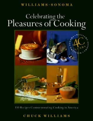 Celebrating the Pleasures of Cooking: Chuck Williams Commemorates 40 Years of Cooking in America Chuck Williams From Chuck Williams himself, an entertaining, decade-by-decade look at America's love affair with cooking. Includes more than 145 recipes. Mark