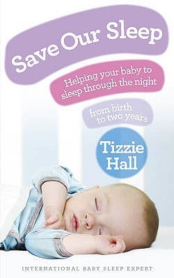 Save Our Sleep: Helping Your Baby to Sleep Through the Night from Birth to Two Years Tizzie Hall Tizzie Hall is an international baby sleep expert who has been working with babies and their parents for over 15 years. Her customised sleep routines have hel