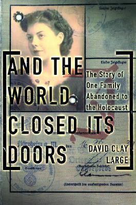 And The World Closed Its Doors: The Story Of One Family Abandoned To The Holocaust