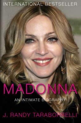 Madonna: An Intimate Biography J Randy Taraborrelli Newly updated and published to celebrate Madonna's 50th birthday, this paperback edition covers the last six years in the star's life, including her self-imposed exile from America and the adoption contr