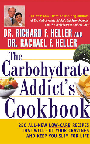 The Carbohydrate Addict's Cookbook: 250 All-New Low-Carb Recipes That Will Cut Your Cravings and Keep You Slim for Life Dr Rachael F Heller and Dr Richard F Heller The Carbohydrate Addict's Diet: The Lifelong Solution to Yo-Yo Dieting by Rachael F. Heller