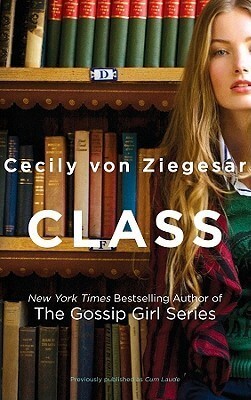 Class Cecily von Ziegesar These five friends came to Dexter to get a college degree.What they’ll really get is an education.“ Gossip Girl goes to college in this tart satire . . . crisp and surprisingly steely.”— Publishers WeeklyWhen five freshmen arrive