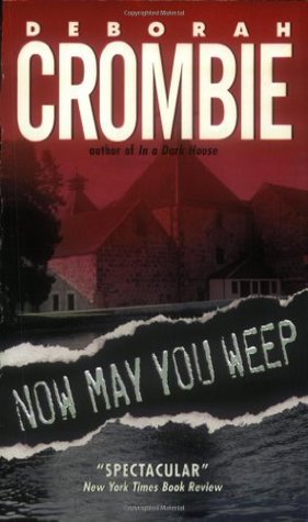 Now May You Weep (Duncan Kincaid & Gemma James #9) Deborah Crombie Newly appointed Detective Inspector Gemma James has never thought to question her friend Hazel Cavendish about her past. So it is quite a shock when Gemma learns that their holiday retreat