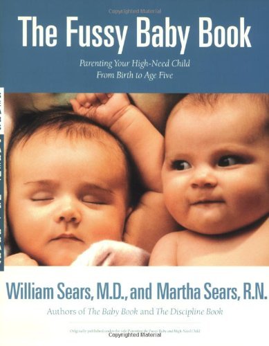 The Fussy Baby Book: Parenting Your High-Need Child From Birth to Age Five William Sears, MD and Martha Sears, RN Describes the characteristics of a "high-need" baby, suggests ways to soothe a fussy child, and discusses nutrition, discipline, and communic