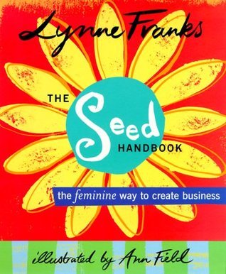 The Seed Handbook: The Femine Way to Create Business