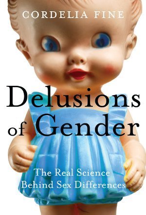 Delusions of Gender: The Real Science Behind Sex Differences