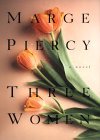 Three Women Marge Piercy Suzanne Blume is not suffering from the empty-nest syndrome. Her life has never been more rewarding. The divorced mother of two grown daughters, she teaches law, has a thriving private practice, and, best of all, has been flirting