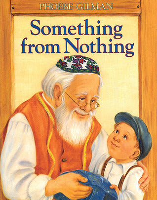 Something from Nothing Phoebe Gilman Joseph's grandfather transforms his blanket many times over the years, but what can be done when the final item is lost?Gilman's version of this Yiddish folk tale won the 1993 Ruth Schwartz Award. When Joseph was a bab