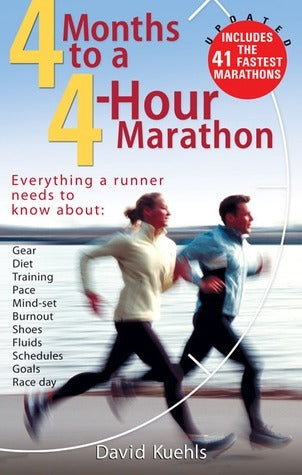 Four Months to a Four-Hour Marathon: Everything a Runner Needs to Know About Gear, Diet, Training, Pace, Mind-set, Burnout, Shoes, Fluids, Schedules, Goals, & Race Day, Revised David Kuehls Let Four Months to a Four-Hour Marathon be your personal trainer.