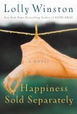 Happiness is Sold Separately Lolly Winston Elinor Mackey has always done the right things in the right order -- college, law school, career, marriage -- but now everything's going wrong. After two painful years of trying, Elinor has learned that she can't