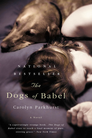 The Dogs of Babel Carolyn Parkhurst Paul Iverson's life changes in an instant. He returns home one day to find that his wife, Lexy, has died under strange circumstances. The only witness was their dog, Lorelei, whose anguished barking brought help to the