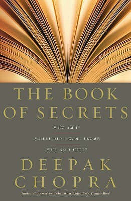 The Book of Secrets:: Who am I Where did I come from Why am I here Deepak Chopra Crafted with all the skills that have made his previous books bestsellers, The Book of Secrets will be essential reading for Deepak Chopra's huge number of followers worldwid