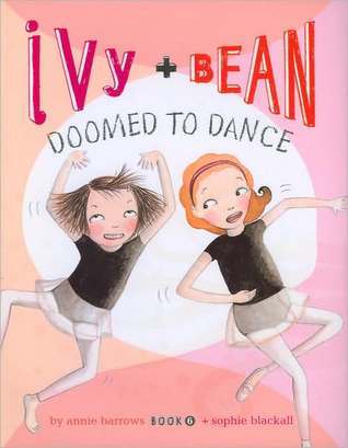 Ivy and Bean: Doomed to Dance (Ivy & Bean #6) Annie Barrows A Netflix Original Film SeriesA New York Times Bestselling SeriesOver 8 Million Copies SoldFinally! After months of begging their parents for ballet lessons, Ivy and Bean finally get what they wa