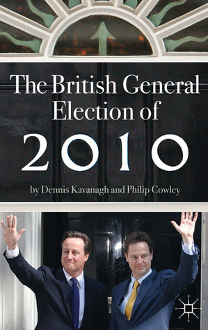 The British General Election of 2010 (Nuffield Election Studies #18)