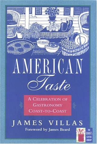 American Taste: A Celebration of Gastronomy Coast-to-Coast James Villas One of the most entertaining books on contemporary American cuisine. March 1, 1997 by Lyons & Burford, Publishers