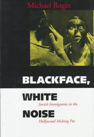 Blackface, White Noise: Jewish Immigrants in the Hollywood Melting Pot Michael Rogin The tangled connections that have bound Jews to African Americans in popular culture and liberal politics are at the heart of Michael Rogin's arresting and unnerving book