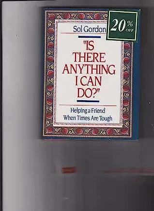 "Is there Anything I Can Do?" Helping a Friend When Times are Tough Sol Gordon An easy-to-use guide to finding "the right words to say" to a friend in need of help offers an instructional pamphlet on how to do the right thing and make a difference in the