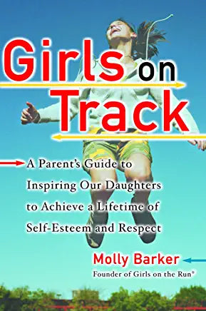 Girls on Track: A Parent's Guide to Inspiring Our Daughters to Achieve a Lifetime of Self-Esteem and Respect Molly Barker During adolescence, if a girl isn’t careful, she can fall into a trap called the Girl Box—a place where the way she looks is more imp