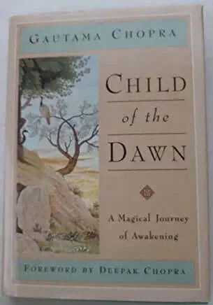 Child of the Dawn: A Magical Journey of Awakening Gautama Chopra The son of author Deepak Chopra presents a spiritual tale based on his father's best-seller, The Seven Spiritual Laws of Success, involving a young Indian boy's journey through the enchantme