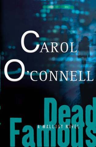 Dead Famous (Kathleen Mallory #7) Carol O'Connell In the wake of two murder cases--one involving a Chicago FBI agent, the other murdered jurors from New York--Mallory is challenged to link the two crimes despite federal resistance. September 15, 2003 by P