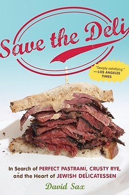 Save the Deli: In Search of Perfect Pastrami, Crusty Rye, and the Heart of Jewish Delicatessen David Sax David Sax's delightful travelogue is a journey across the United States and around the world that investigates the history, the diaspora, and the next