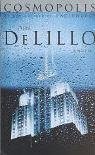 Cosmopolis Don DeLillo It is an April day in the year 2000 and an era is about to end.The booming times of market optimism—when the culture boiled with money and corporations seemed more vital and influential than governments—are poised to crash. Eric Pac